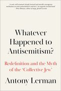 Whatever Happened to Antisemitism?: Redefinition and the Myth of the 'Collective Jew' (en Inglés)