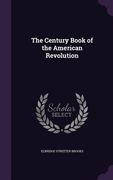 The Century Book of the American Revolution (en Inglés)