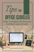 Tips For Office Cubicles: Steps To Organize An Attractive And Neat Cubicle At Work: Cubicle Etiquette (en Inglés)