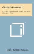 Gregg Shorthand: A Light-Line Phonography for the Million (1916)