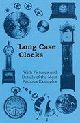 Long Case Clocks - With Pictures and Details of the Most Famous Examples