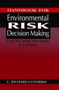 Handbook for Environmental Risk Decision Making: Values, Perceptions, and Ethics (en Inglés)