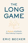 The Long Game: A Playbook of the World's Most Enduring Companies (en Inglés)