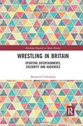 Wrestling in Britain: Sporting Entertainments, Celebrity and Audiences (en Inglés)