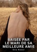 Baise par le mari de sa meilleure amie: Nouvelles rotiques de Sexe Tabou pour Adultes.DE (en Francés)