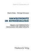 Umweltschutz im Betriebsalltag: Praxis und Perspektiven Ökologischer Arbeitspolitik (en Alemán)
