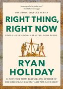 Right Thing, Right Now: Good Values. Good Character. Good Deeds. (The Stoic Virtues Series) (en Inglés)