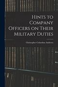 Hints to Company Officers on Their Military Duties (en Inglés)