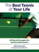the best tennis of your life,50 mental strategies for fearless performance