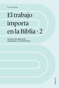 El Trabajo Importa en la Biblia 2: Según los Libros de Sabiduría y los Profetas