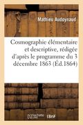 Cosmographie élémentaire et descriptive, rédigée d'après le programme du 3 décembre 1863 (en Francés)