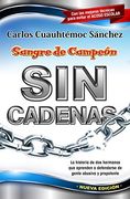 Sin Cadenas: La Primera Novela de Asertividad Para Adolescentes y Adultos - Carlos Cuauhtemoc Sanchez - Libro Físico