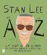 Stan lee de la a a la z. La Vida de un Icono