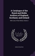 A Catalogue of the Royal and Noble Authors of England, Scotland, and Ireland: With Lists of Their Works, Volume 3 (en Inglés)