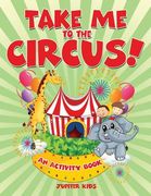 Take Me to the Circus! (An Activity Book) (en Inglés)
