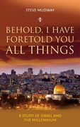 Behold, I Have Foretold You All Things: A study of Israel and the millennium (en Inglés)