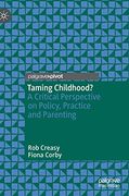 Taming Childhood? A Critical Perspective on Policy, Practice and Parenting 