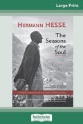 The Seasons of the Soul: The Poetic Guidance and Spiritual Wisdom of Herman Hesse (16pt Large Print Edition) (en Inglés)
