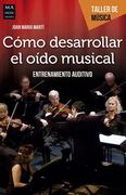 Cómo Desarrollar El Oído Musical: Entrenamiento Auditivo (in Spanish)