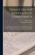 Debate On the Evidences of Christianity: Containing an Examination of the Social System, and of All the Systems of Scepticism of Ancient and Modern Ti (en Inglés)