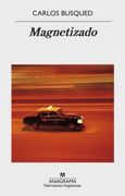 Magnetizado - Carlos Busqued - ANAGRAMA