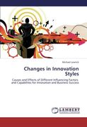 Changes in Innovation Styles: Causes and Effects of Different Influencing Factors   and Capabilites for Innovation and Business Success
