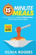 15-Minute Meals (2nd Edition): An Everyday Cookbook of 140 Tasty Last-Minute Recipes That Are Quick & Easy to Make! (en Inglés)