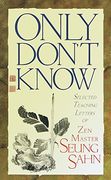 Only Don't Know: Selected Teaching Letters on zen Master Sueng Sahn 