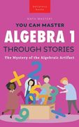 Algebra 1 Through Stories: The Mystery of the Algebraic Artifact (en Inglés)