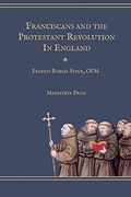 Franciscans and the Protestant Revolution in England (en Inglés)