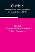 Chambers' Edinburgh Journal, No. 455, Volume XVIII, New Series, September 18, 1852 (en Inglés)
