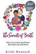 The Secrets of Birth: What every woman should know about birth and motherhood (en Inglés)
