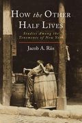How the Other Half Lives: Studies Among the Tenements of New York (en Inglés)
