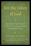 For the Glory of God: The Role of Christianity in the Rise and Development of Modern Science, the History of Christian Ideas and Control Beliefs in Science (Volume 2) (en Inglés)