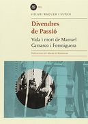 Divendres De Passió. Vida I Mort De Manuel Carrasco I Formiguera (Biblioteca Abat Oliba)
