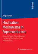 Fluctuation Mechanisms in Superconductors: Nanowire Single-Photon Counters, Enabled by Effective Top-Down Manufacturing