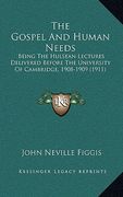 the gospel and human needs: being the hulsean lectures delivered before the university of cambridge, 1908-1909 (1911)