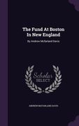 The Fund At Boston In New England: By Andrew Mcfarland Davis (en Inglés)
