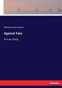 Against Fate: A True Story de Martha Louise Rayne(Hansebooks) (en Inglés)
