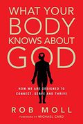 What Your Body Knows About God: How we are Designed to Connect, Serve and Thrive (en Inglés)