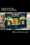 Around the Tube in 80 Pubs: A Guide to Some of the Best Pubs in London (en Inglés)