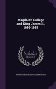 Magdalen College and King James Ii., 1686-1688 (en Inglés)