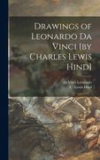 Drawings of Leonardo Da Vinci [by Charles Lewis Hind] (en Inglés)