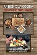 Pasión x la Cocina: Recetas con Alma Peruana (in Spanish)