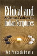 Ethical and Spiritual Values in Indian Scriptures (en Inglés)