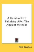 a handbook of palmistry after the ancient methods (en Inglés)