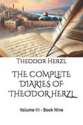 THE COMPLETE DIARIES OF THEODOR HERZL. Volume III - Book Nine