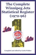 The Complete Winnipeg Jets Statistical Register (1972-96) (en Inglés)