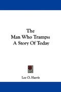 the man who tramps: a story of today (en Inglés)