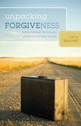 unpacking forgiveness,biblical answers for complex question and deep wounds